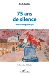 75 ans de silence : roman biographique - Linda Bastide