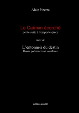 Le caïman écorché : petite suite à l'emporte-pièce. L'entonnoir du destin : douze poèmes-cris et un silence - Alain Pizerra