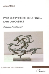 Pour une poétique de la pensée : l'art du possible - Julien Métais