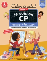 Je suis en CP : cahier de calcul, niveau 2, dès 6 ans : pédagogie Montessori, mieux apprendre grâce aux neurosciences - Anne-Sophie Dreyfus