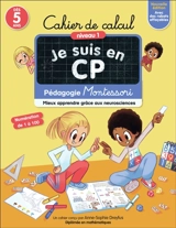 Je suis en CP : cahier de calcul, niveau 1, dès 5 ans : pédagogie Montessori, mieux apprendre grâce aux neurosciences - Anne-Sophie Dreyfus