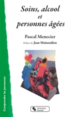 Soins, alcool et personnes âgées : se positionner pour coconstruire - Pascal Menecier