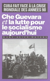 Che Guevara et la lutte pour le socialisme aujourd'hui - Mary-Alice Waters