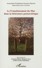 Le franchissement du mur dans la littérature postsoviétique : Andreï Makine et les auteurs du bloc de l'Est, I. Kertész, J. Kross, M. Ivassiouk, Y. Rytkhéou... - Rencontres de la Cerisaie (2010 ; Sérigny, Orne)