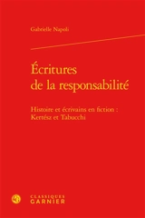 Ecritures de la responsabilité : histoire et écrivains en fiction : Kertész et Tabucchi - Gabrielle Napoli