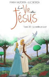 La vie de Jésus. Vol. 20. La meilleure part - Luc Borza