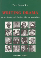 Writing drama : a comprehensive guide for playwrights and scripwriters - Yves Lavandier