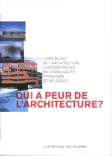 Qui a peur de l'architecture ? : livre blanc de l'architecture contemporaine en communauté française de Belgique - Institut supérieur d'architecture de la communauté française-La Cambre (Bruxelles)