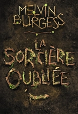 La sorcière oubliée - Melvin Burgess