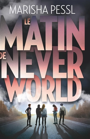 Le matin de Neverworld - Marisha Pessl