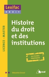 Histoire du droit et des institutions : en fiches pratiques : licence-master - Sébastien Evrard