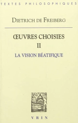 Oeuvres choisies. Vol. 2. La vision béatifique - Theodoricus Teutonicus