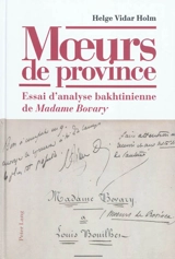 Moeurs de province : essai d'analyse bakhtinienne de Madame Bovary - Helge Vidar Holm