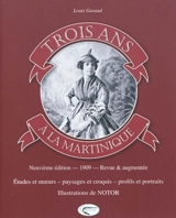 Trois ans à la Martinique : études et moeurs, paysages et croquis, profils et portraits - Louis Garaud