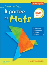 Le nouvel A portée de mots, français CM1, cycle 3 : grammaire, orthographe, le verbe, lexique : programmes 2018 - Janine Lucas