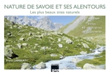 Nature de Savoie et ses alentours : les plus beaux sites naturels : inclus 40 itinéraires de découverte - Franz Lamberty