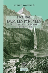 Trois mois dans les Pyrénées et dans le Midi en 1858. Lettres à sa mère : écrites pendant son voyage aux Pyrénées en 1858 - Alfred Tonnellé