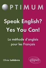 Speak English ? Yes you can ! : la méthode d'anglais pour les Français - Olivier Lefebvre