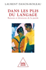 Dans les plis du langage : raisons et déraisons de la parole - Laurent Danon-Boileau