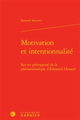 Motivation et intentionnalité : sur un présupposé de la phénoménologie d'Edmund Husserl - Bernard Barsotti