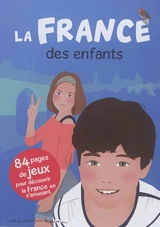 La France des enfants : 84 pages de jeux pour découvrir la France en s'amusant - Stéphanie Bioret