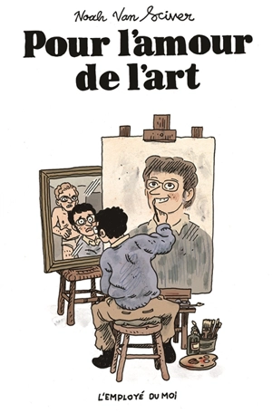 Pour l'amour de l'art - Noah Van Sciver