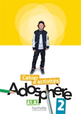 Adosphère 2, A1-A2, méthode de français : cahier d'activités - Céline Himber
