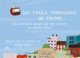 Les petits aventuriers de l'école : les aventures vécues par des écoliers du monde entier - Baptiste Paul
