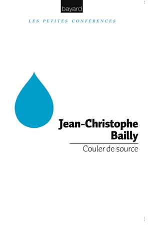 Couler de source : petite conférence - Jean-Christophe Bailly