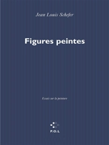 Figures peintes : essais sur la peinture - Jean-Louis Schefer