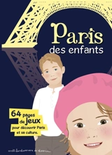 Paris des enfants : 64 pages de jeux pour découvrir Paris et sa culture - Stéphanie Bioret