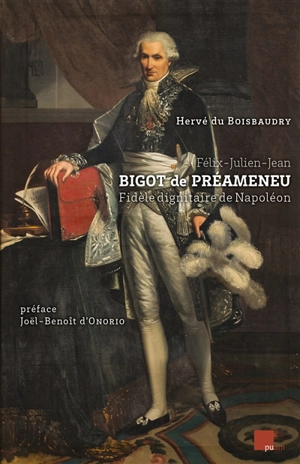 Félix-Julien-Jean Bigot de Préameneu : fidèle dignitaire de Napoléon - Hervé Du Boisbaudry