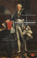 Félix-Julien-Jean Bigot de Préameneu : fidèle dignitaire de Napoléon - Hervé Du Boisbaudry