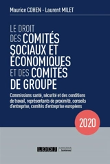 Le droit des comités sociaux et économiques et des comités de groupe : commissions santé, sécurité et des conditions de travail, représentants de proximité, conseils d'entreprise, comités d'entreprise européens : 2020 - Maurice Cohen