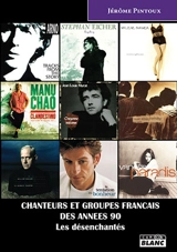 Chanteurs et groupes français des années 90 : les désenchantés - Jérôme Pintoux