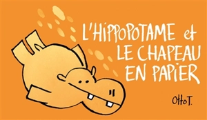 L'hippopotame et le chapeau en papier - Otto T.