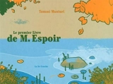 M. Espoir. Vol. 1. Le premier livre de M. Espoir - Tommi Musturi