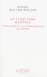 Le cinquième marteau : Pythagore et la dysharmonie du monde - Daniel Heller-Roazen