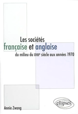 Les sociétés française et anglaise du milieu du XVIIIe siècle aux années 1970 - Annie Zwang