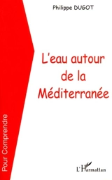 L'eau autour de la Méditerranée - Philippe Dugot