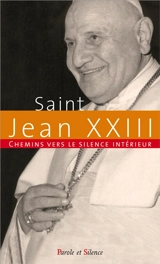 Chemins vers le silence intérieur avec saint Jean XXIII - Jean XXIII