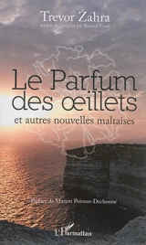 Le parfum des oeillets : et autres nouvelles maltaises - Trevor Zahra