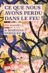 Ce que nous avons perdu dans le feu - Mariana Enriquez