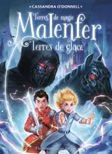 Malenfer : terres de magie. Vol. 5. Terres de glace - Cassandra O'Donnell