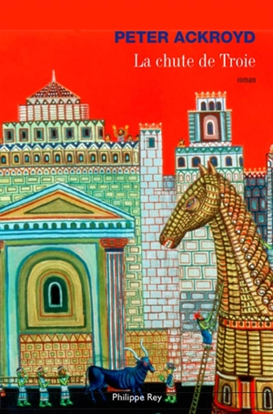 La chute de Troie - Peter Ackroyd