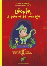 Les aventures de Léonie, la petite crocodile. Léonie, la pierre de courage - Céline Rozanski