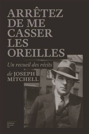 Arrêtez de me casser les oreilles - Joseph Mitchell