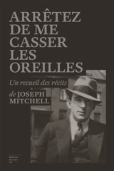 Arrêtez de me casser les oreilles - Joseph Mitchell
