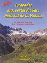 Escapades aux portes du Parc national de la Vanoise, Savoie : 27 itinéraires reconnus dont une itinérance de trois jours - Yves Ray