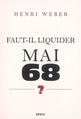 Faut-il liquider Mai 68 ? : essai sur les interprétations des évènements - Henri Weber